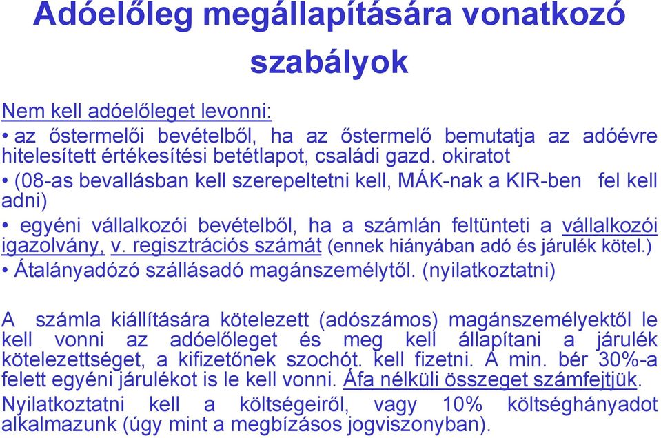 regisztrációs számát (ennek hiányában adó és járulék kötel.) Átalányadózó szállásadó magánszemélytől.