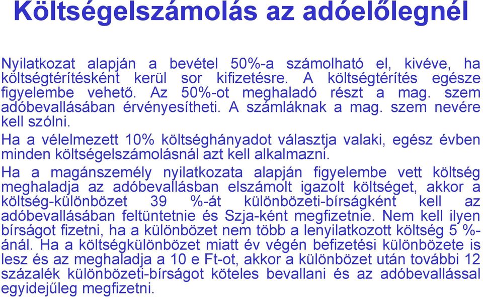 Ha a vélelmezett 10% költséghányadot választja valaki, egész évben minden költségelszámolásnál azt kell alkalmazni.