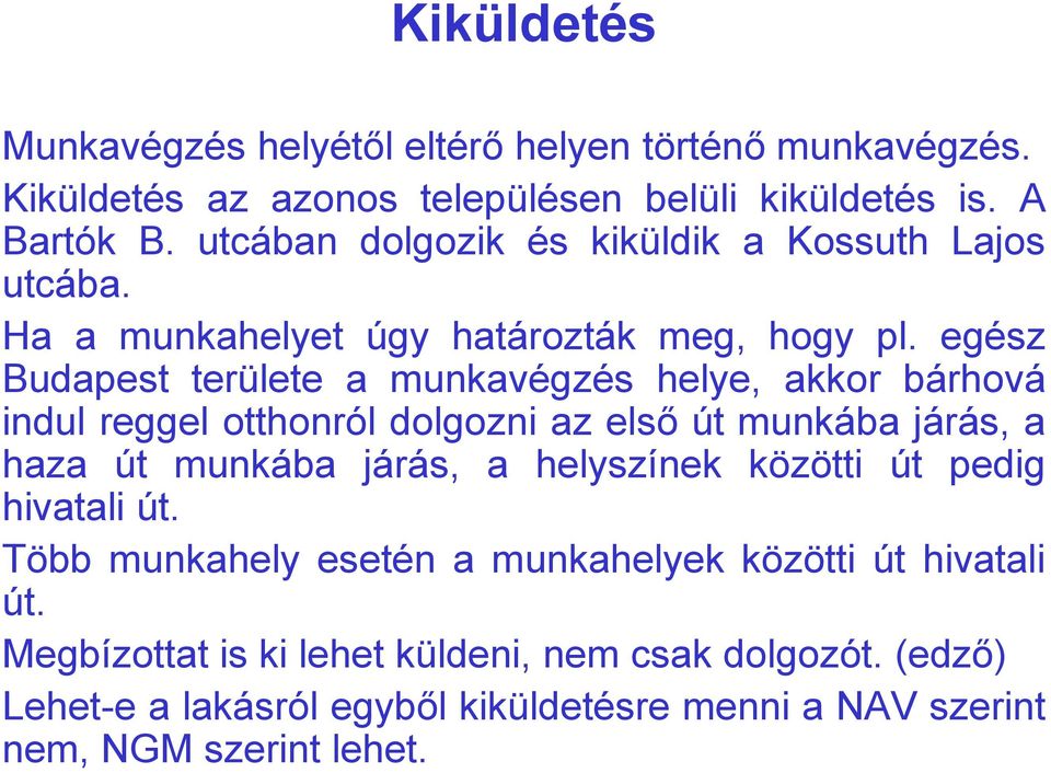 egész Budapest területe a munkavégzés helye, akkor bárhová indul reggel otthonról dolgozni az első út munkába járás, a haza út munkába járás, a helyszínek