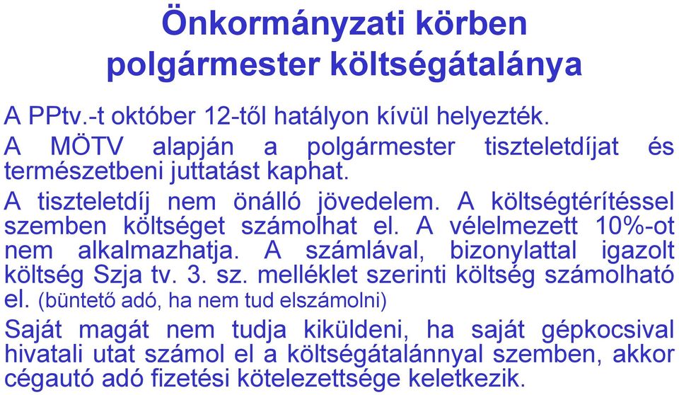 A költségtérítéssel szemben költséget számolhat el. A vélelmezett 10%-ot nem alkalmazhatja. A számlával, bizonylattal igazolt költség Szja tv. 3. sz. melléklet szerinti költség számolható el.