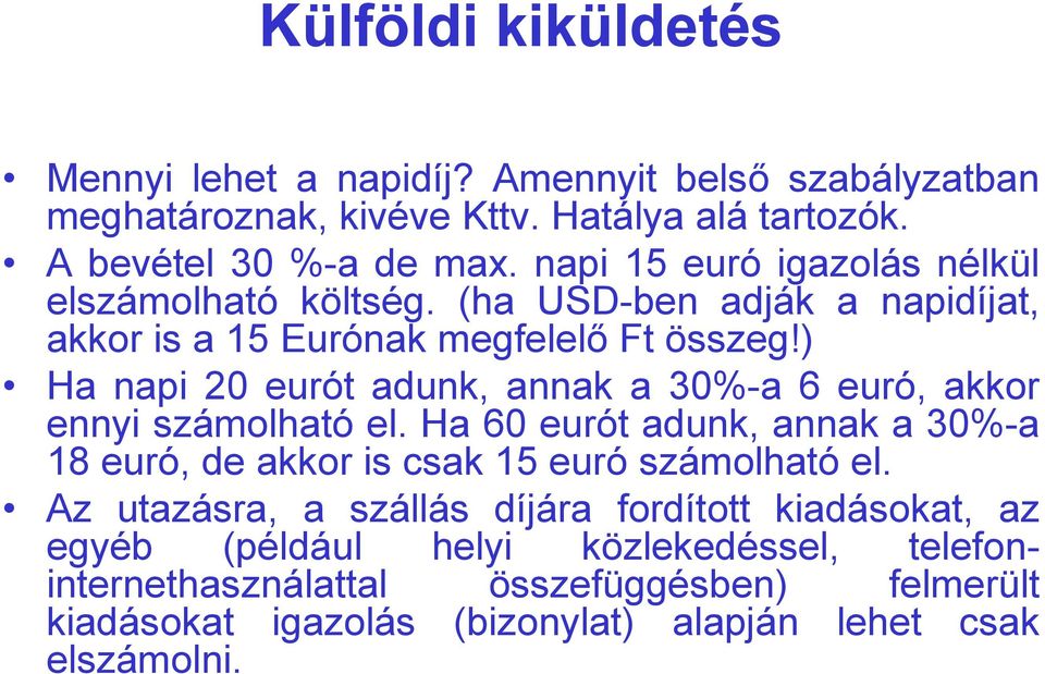 ) Ha napi 20 eurót adunk, annak a 30%-a 6 euró, akkor ennyi számolható el. Ha 60 eurót adunk, annak a 30%-a 18 euró, de akkor is csak 15 euró számolható el.