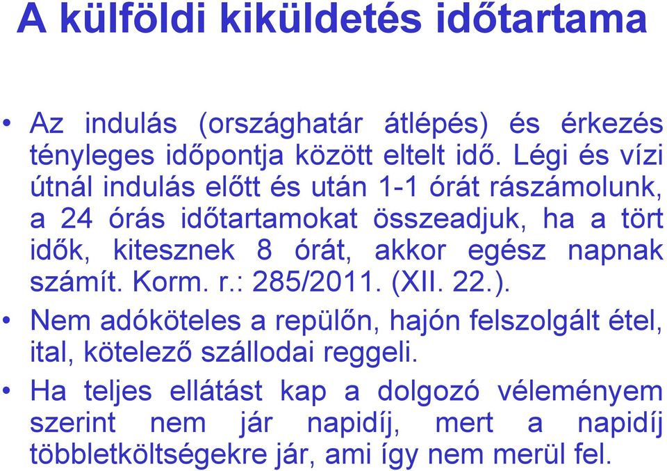 órát, akkor egész napnak számít. Korm. r.: 285/2011. (XII. 22.).