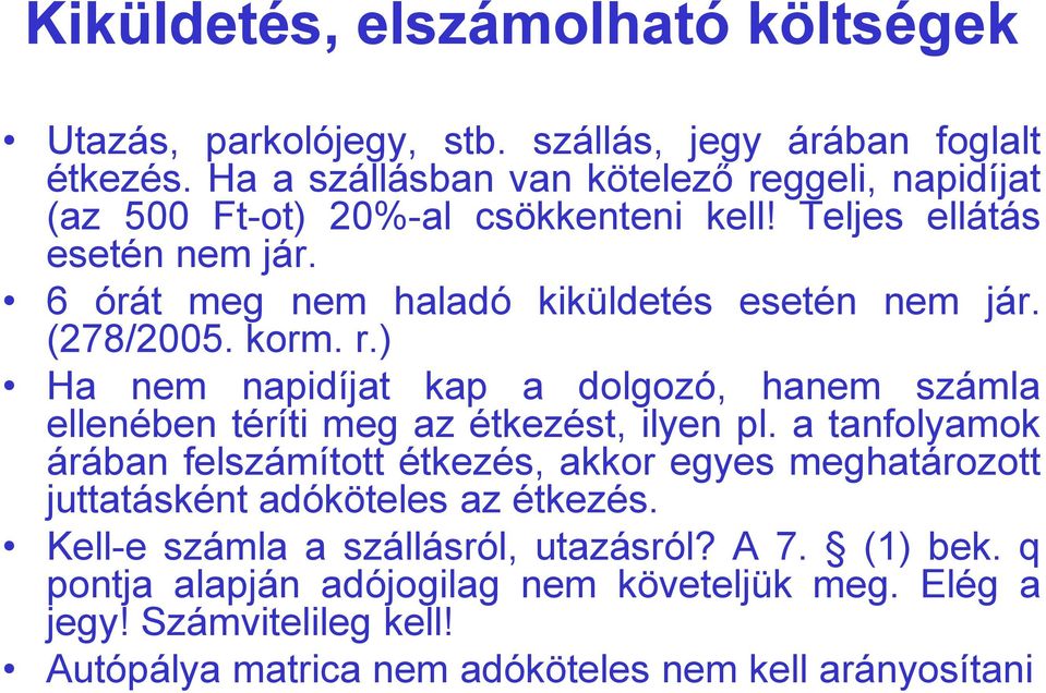 (278/2005. korm. r.) Ha nem napidíjat kap a dolgozó, hanem számla ellenében téríti meg az étkezést, ilyen pl.