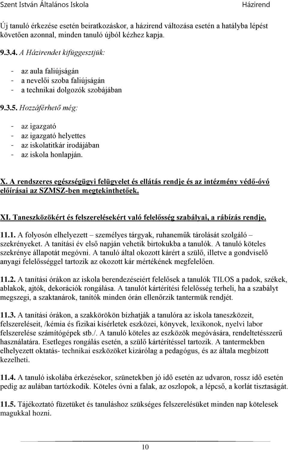 Hozzáférhető még: - az igazgató - az igazgató helyettes - az iskolatitkár irodájában - az iskola honlapján. X.