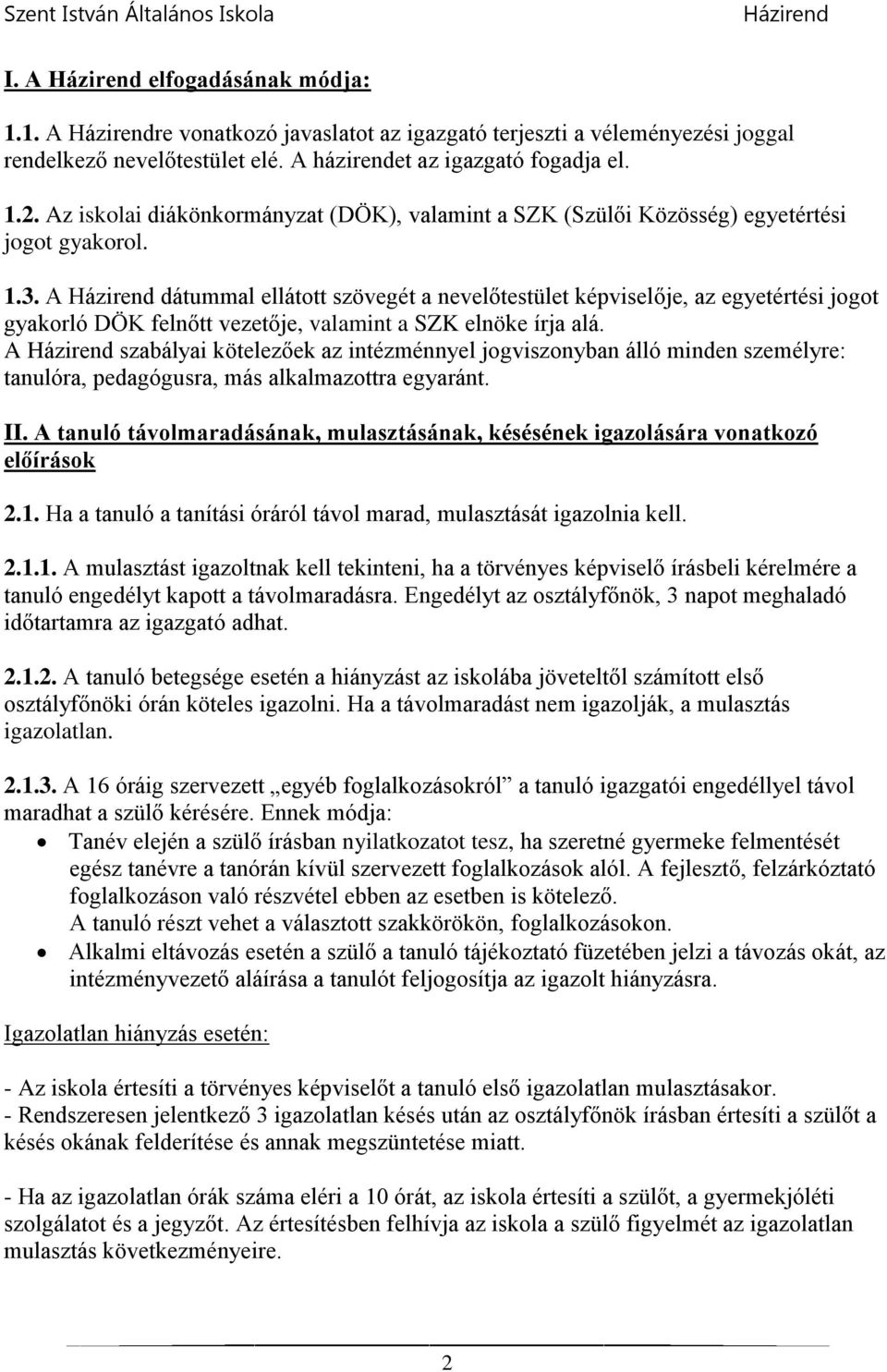 A dátummal ellátott szövegét a nevelőtestület képviselője, az egyetértési jogot gyakorló DÖK felnőtt vezetője, valamint a SZK elnöke írja alá.