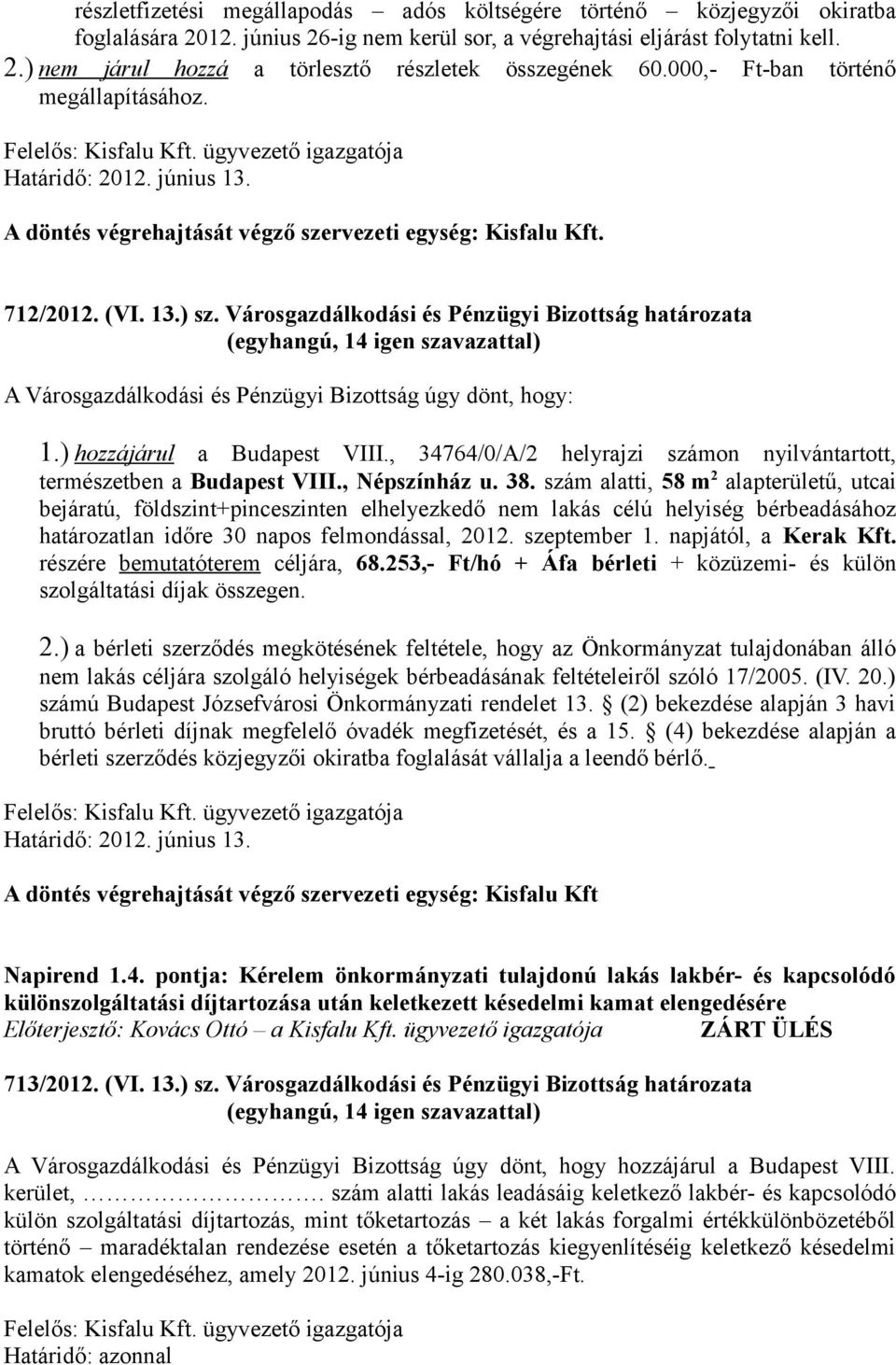 Városgazdálkodási és Pénzügyi Bizottság határozata A Városgazdálkodási és Pénzügyi Bizottság úgy dönt, hogy: 1.) hozzájárul a Budapest VIII.