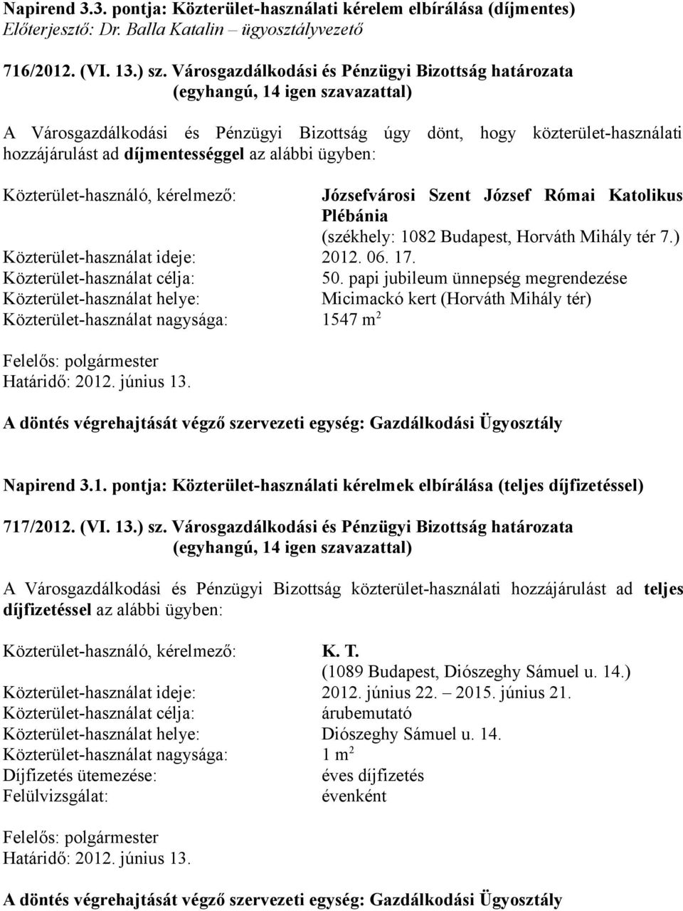 Közterület-használó, kérelmező: Józsefvárosi Szent József Római Katolikus Plébánia (székhely: 1082 Budapest, Horváth Mihály tér 7.) Közterület-használat ideje: 2012. 06. 17.