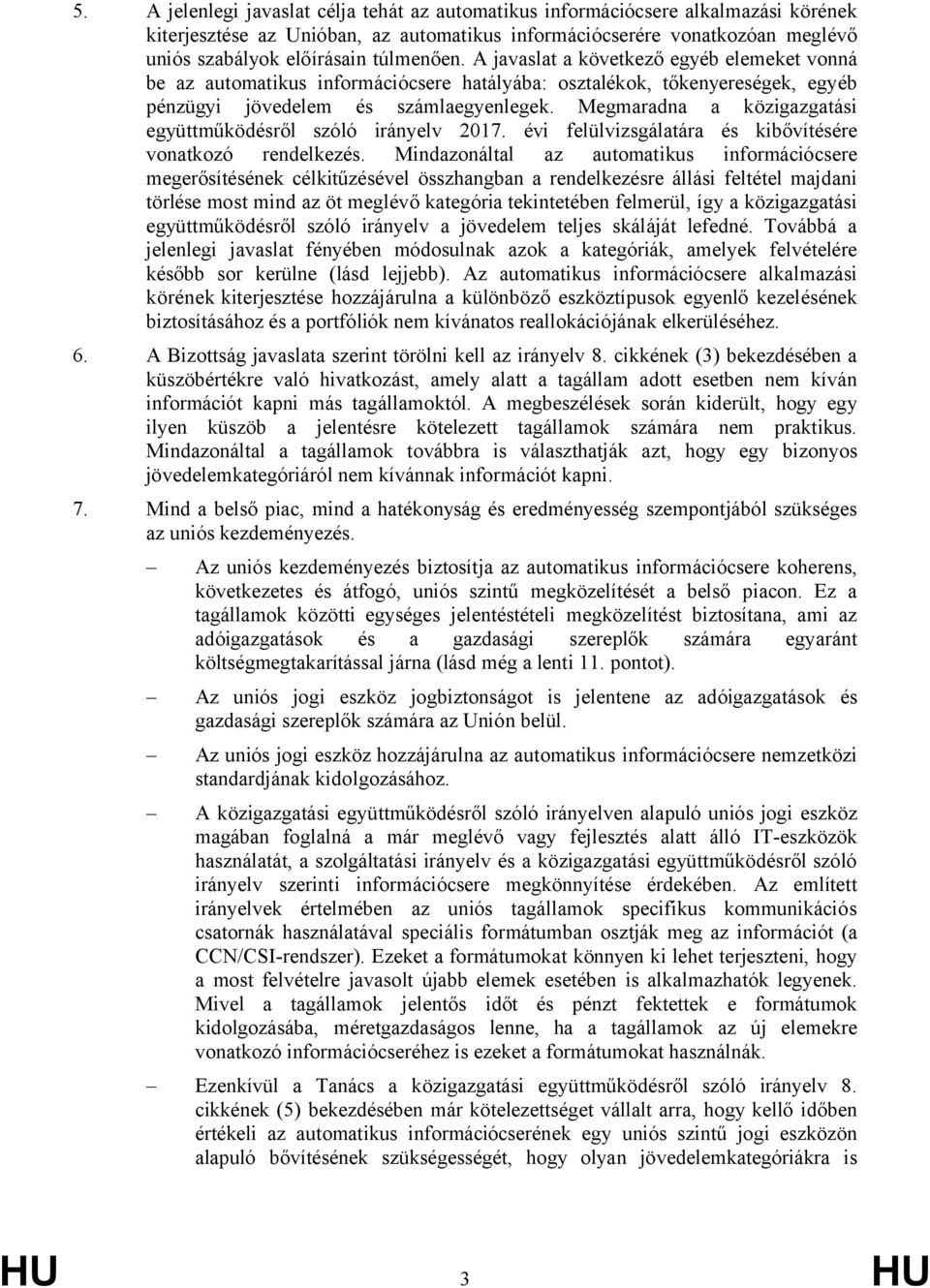 Megmaradna a közigazgatási együttműködésről szóló irányelv 2017. évi felülvizsgálatára és kibővítésére vonatkozó rendelkezés.