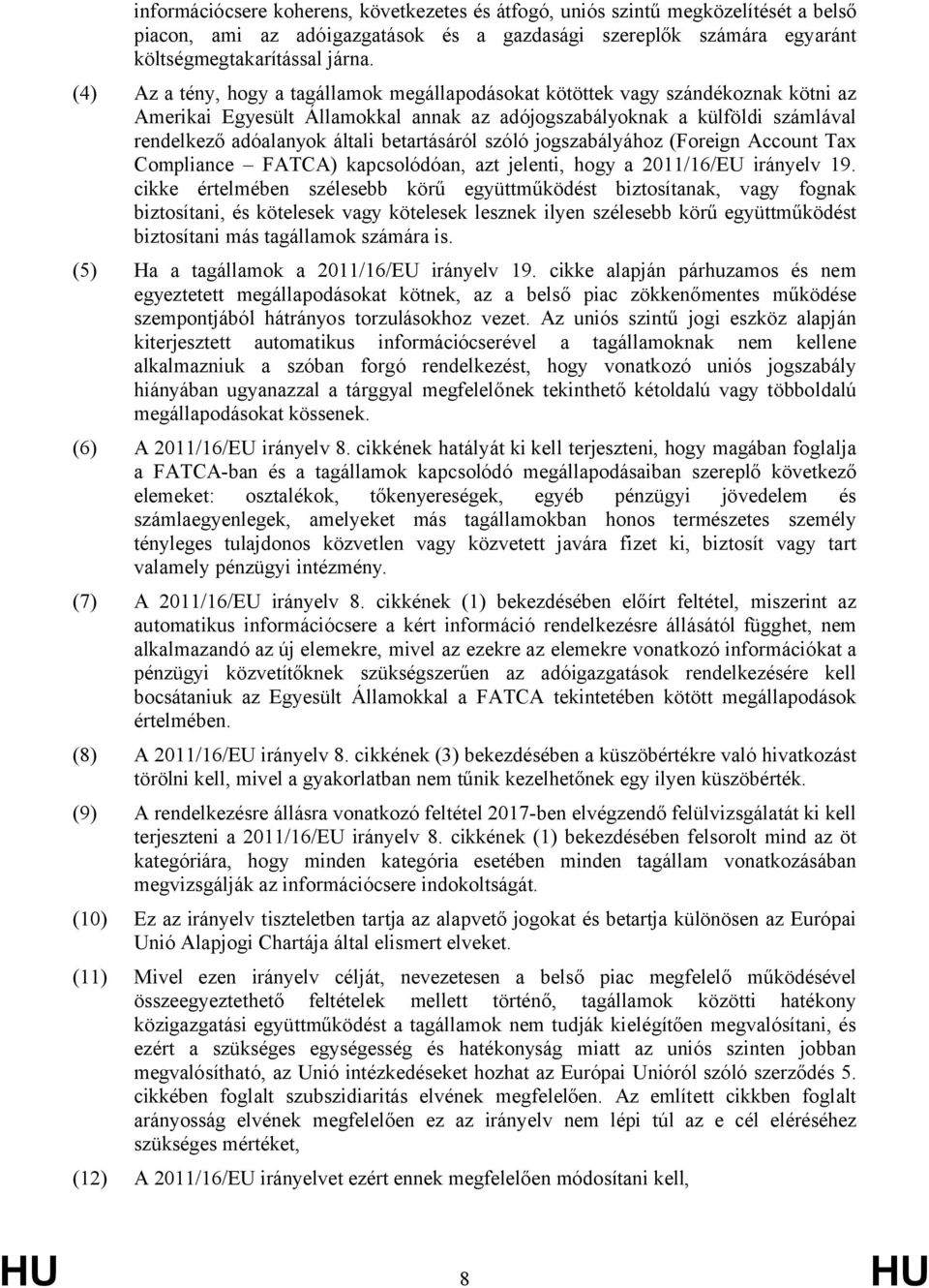 betartásáról szóló jogszabályához (Foreign Account Tax Compliance FATCA) kapcsolódóan, azt jelenti, hogy a 2011/16/EU irányelv 19.