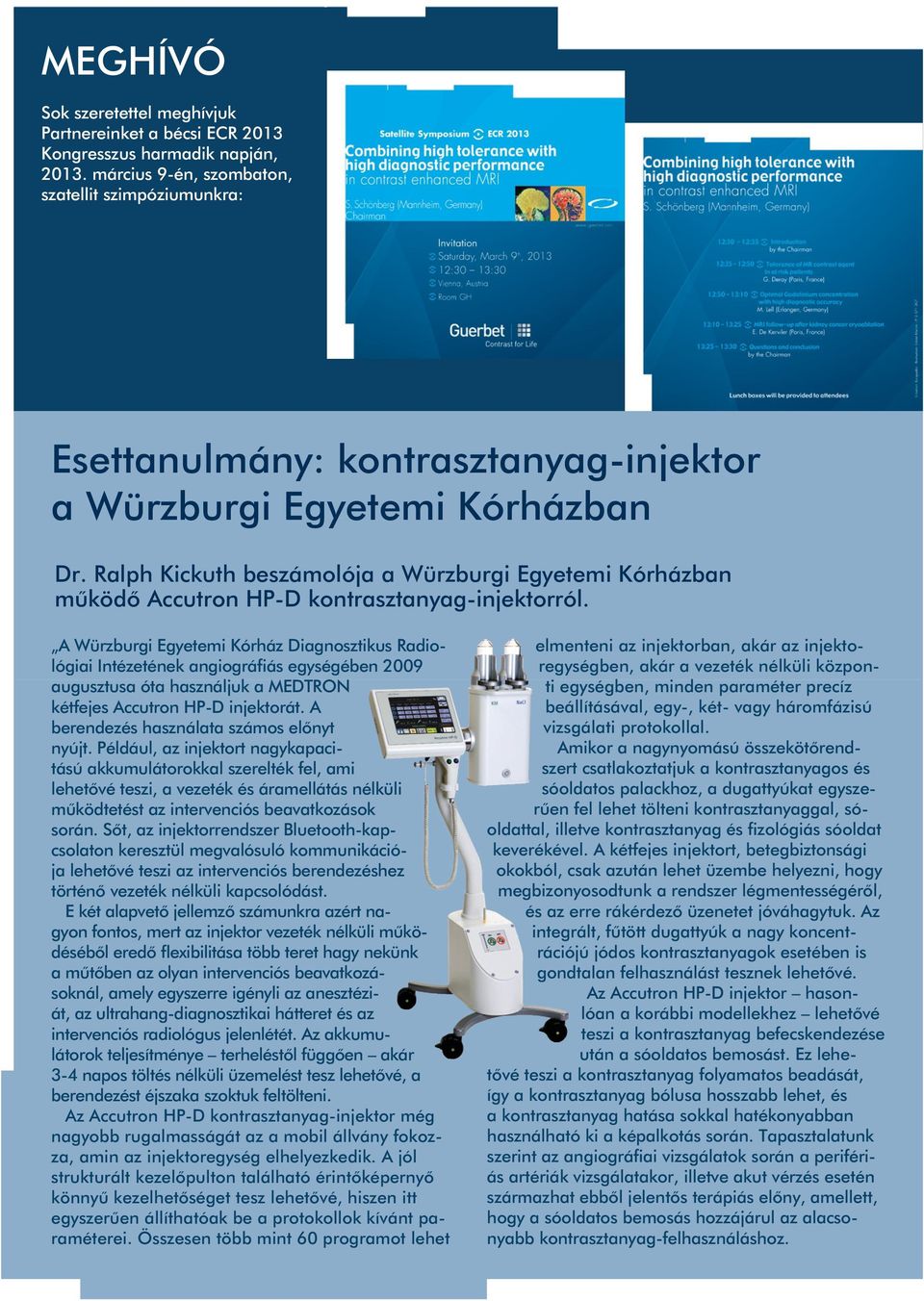 Ralph Kickuth beszámolója a Würzburgi Egyetemi Kórházban mûködô Accutron HP-D kontrasztanyag-injektorról.