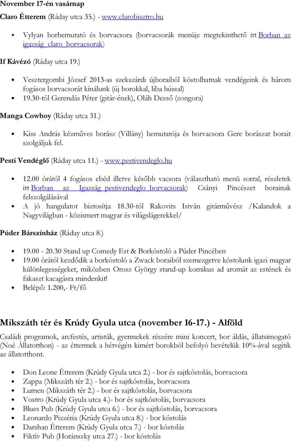 ) Vesztergombi József 2013-as szekszárdi újboraiból kóstolhatnak vendégeink és három fogásos borvacsorát kínálunk (új borokkal, liba hússal) 19.