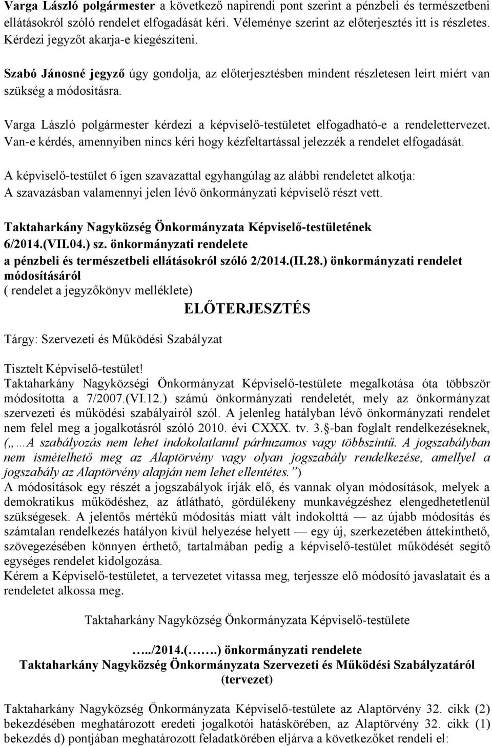 Varga László polgármester kérdezi a képviselő-testületet elfogadható-e a rendelettervezet. Van-e kérdés, amennyiben nincs kéri hogy kézfeltartással jelezzék a rendelet elfogadását.