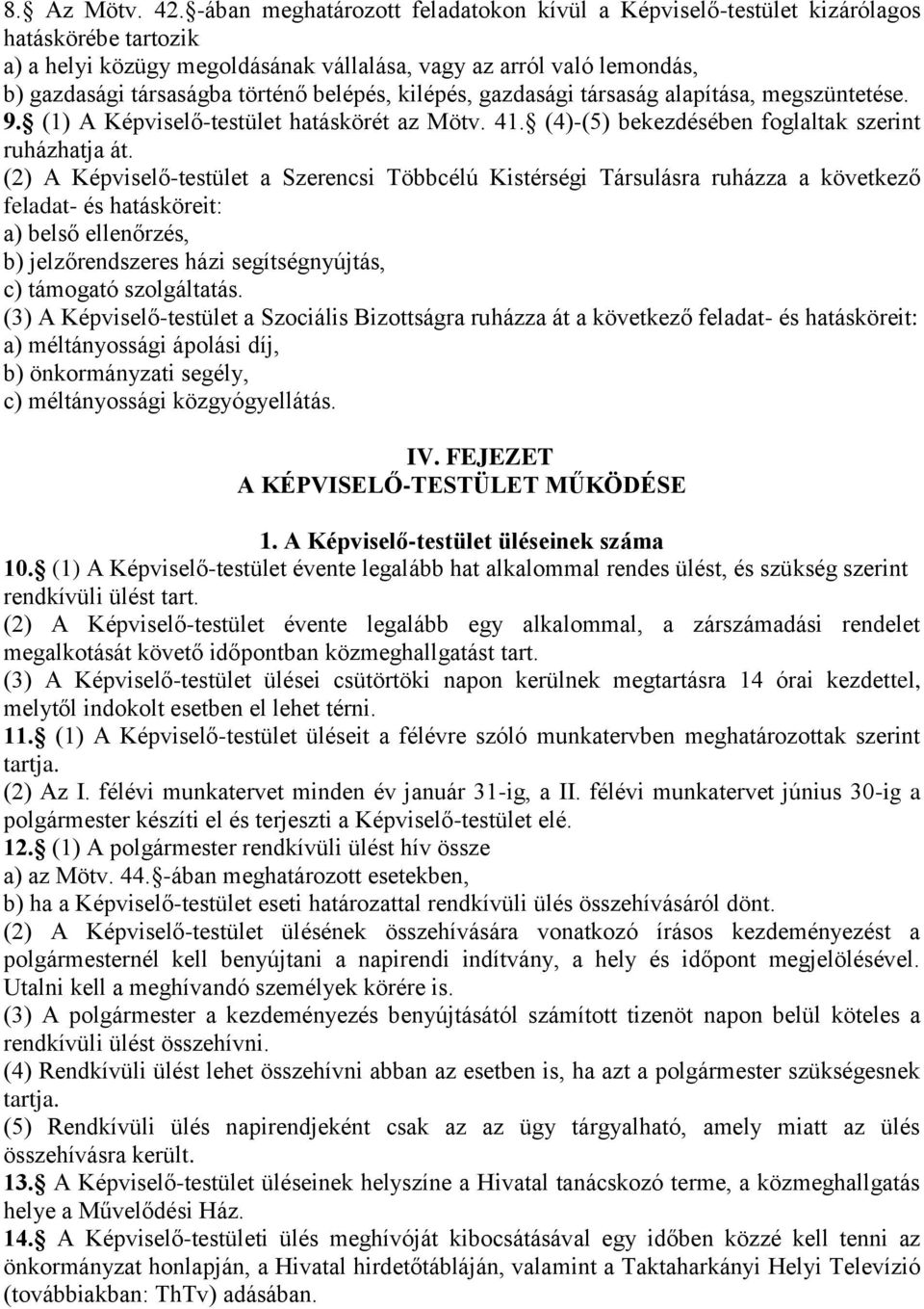 belépés, kilépés, gazdasági társaság alapítása, megszüntetése. 9. (1) A Képviselő-testület hatáskörét az Mötv. 41. (4)-(5) bekezdésében foglaltak szerint ruházhatja át.