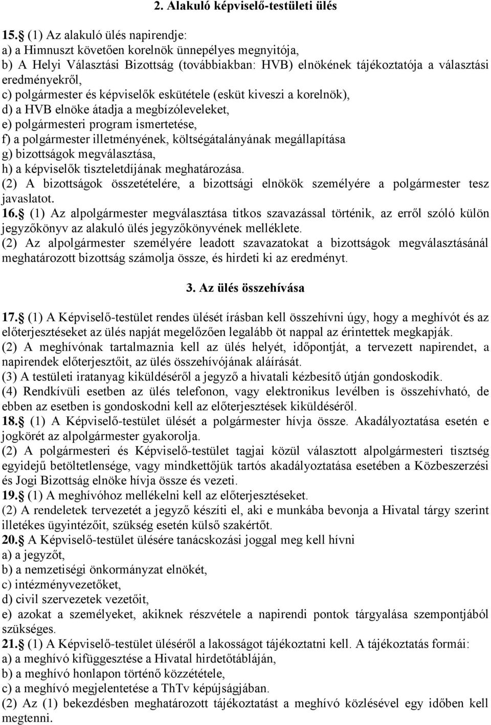 polgármester és képviselők eskütétele (esküt kiveszi a korelnök), d) a HVB elnöke átadja a megbízóleveleket, e) polgármesteri program ismertetése, f) a polgármester illetményének, költségátalányának