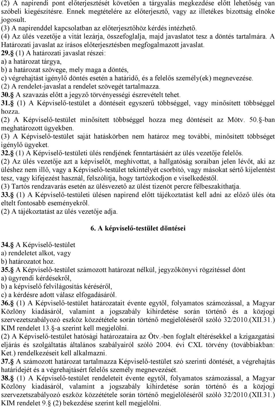 A Határozati javaslat az írásos előterjesztésben megfogalmazott javaslat. 29.