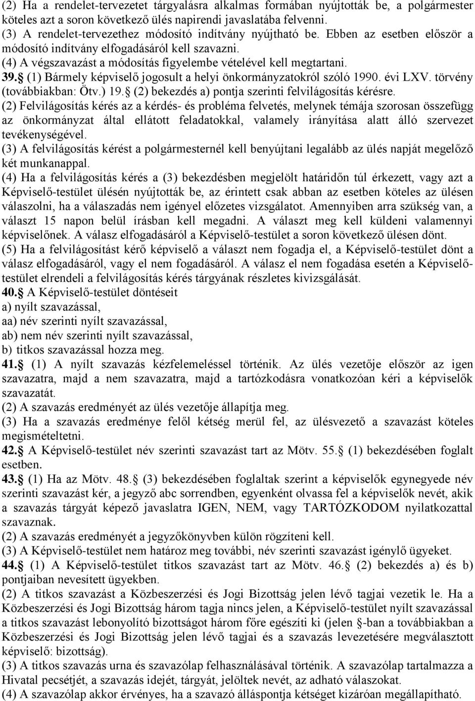 (4) A végszavazást a módosítás figyelembe vételével kell megtartani. 39. (1) Bármely képviselő jogosult a helyi önkormányzatokról szóló 1990. évi LXV. törvény (továbbiakban: Ötv.) 19.