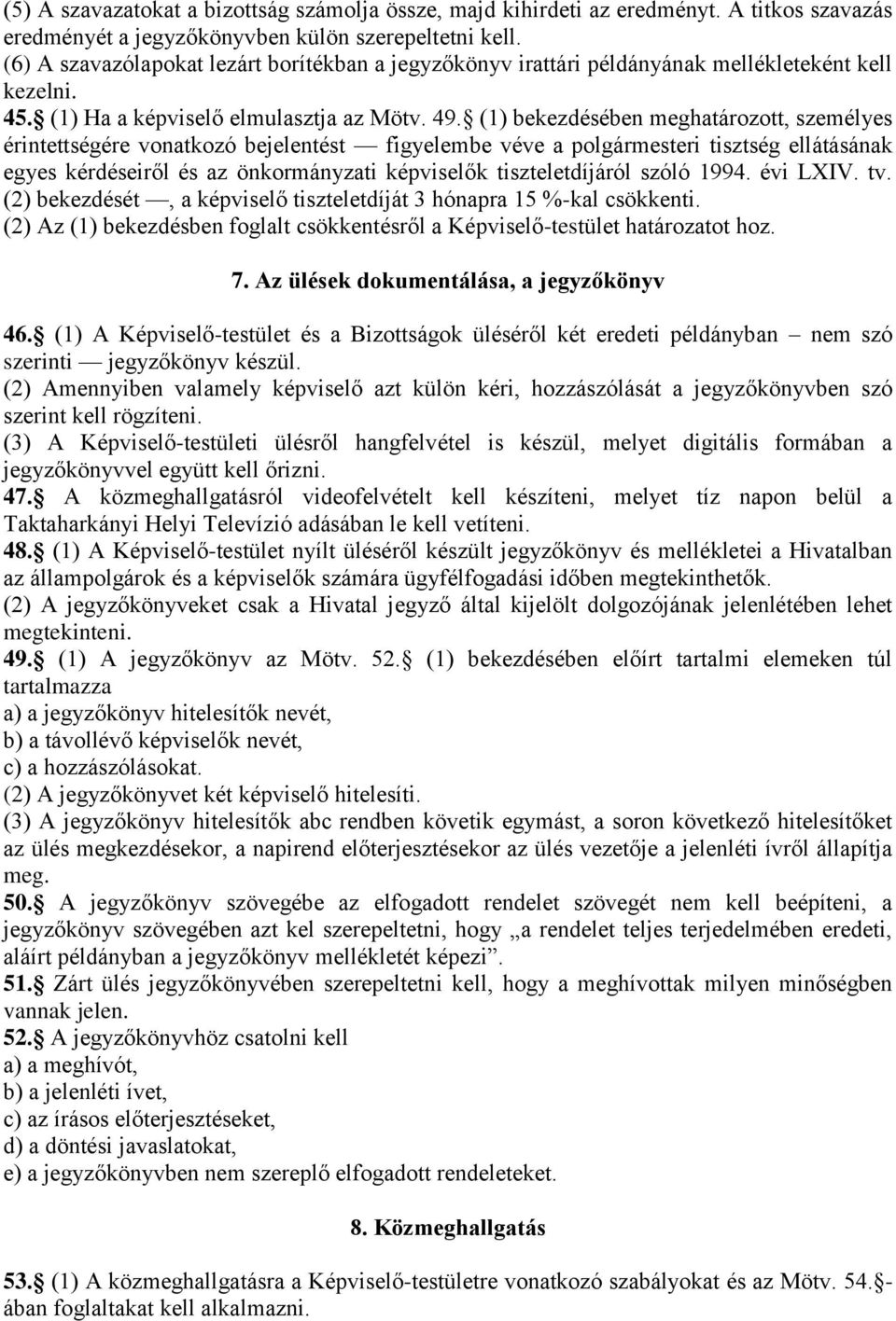 (1) bekezdésében meghatározott, személyes érintettségére vonatkozó bejelentést figyelembe véve a polgármesteri tisztség ellátásának egyes kérdéseiről és az önkormányzati képviselők tiszteletdíjáról