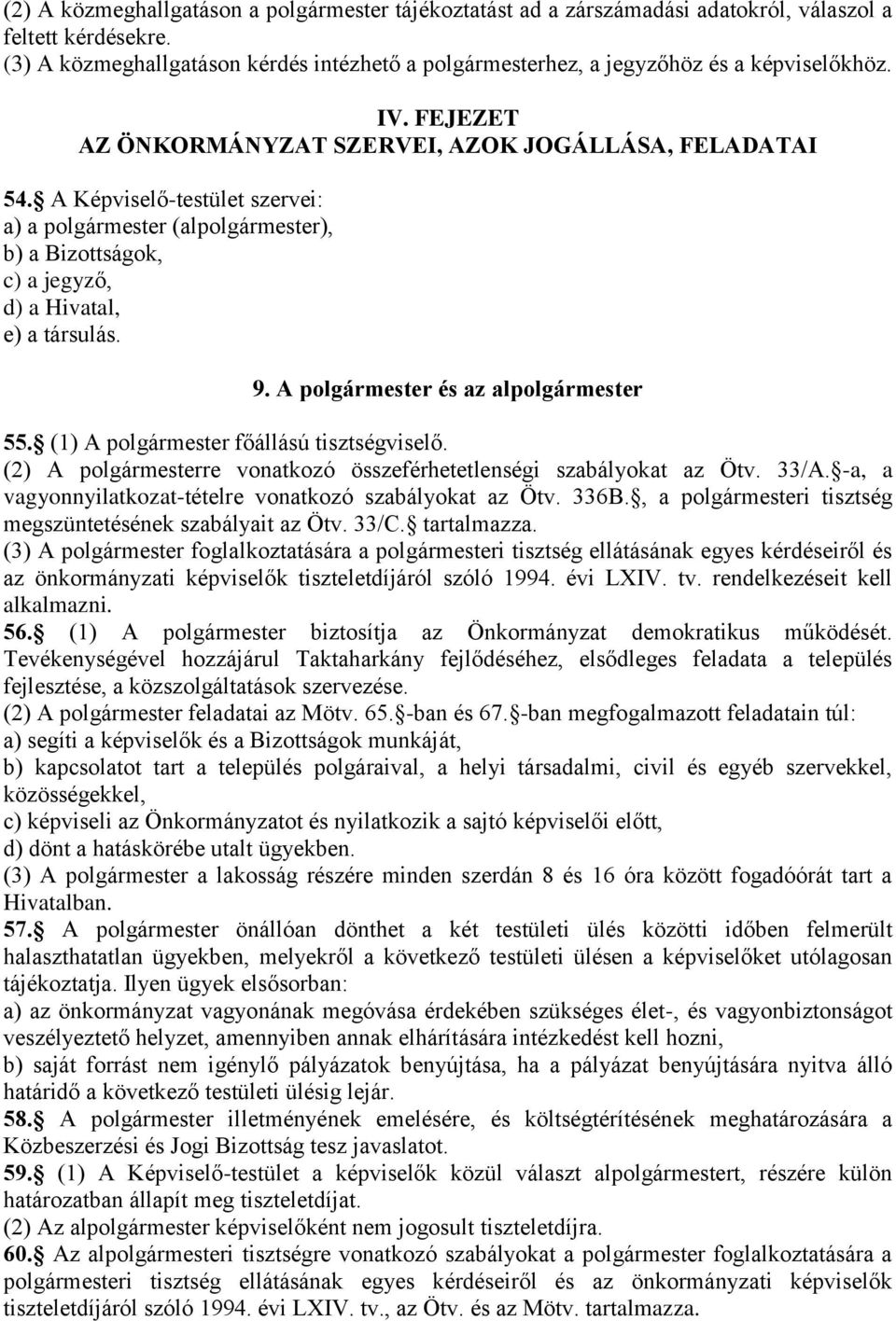 A Képviselő-testület szervei: a) a polgármester (alpolgármester), b) a Bizottságok, c) a jegyző, d) a Hivatal, e) a társulás. 9. A polgármester és az alpolgármester 55.