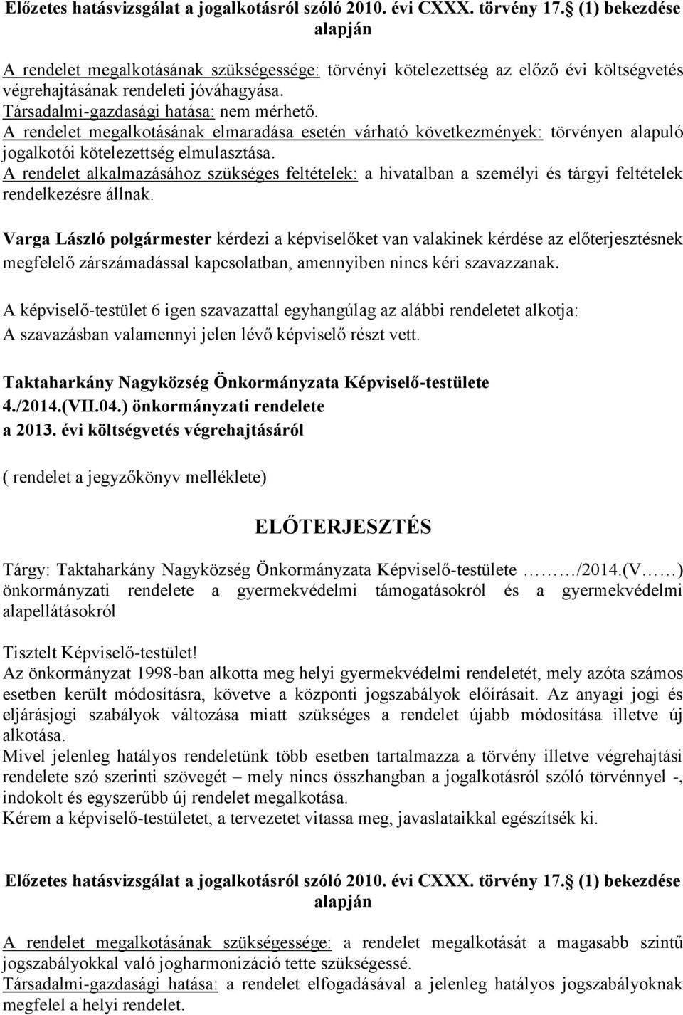 A rendelet megalkotásának elmaradása esetén várható következmények: törvényen alapuló jogalkotói kötelezettség elmulasztása.