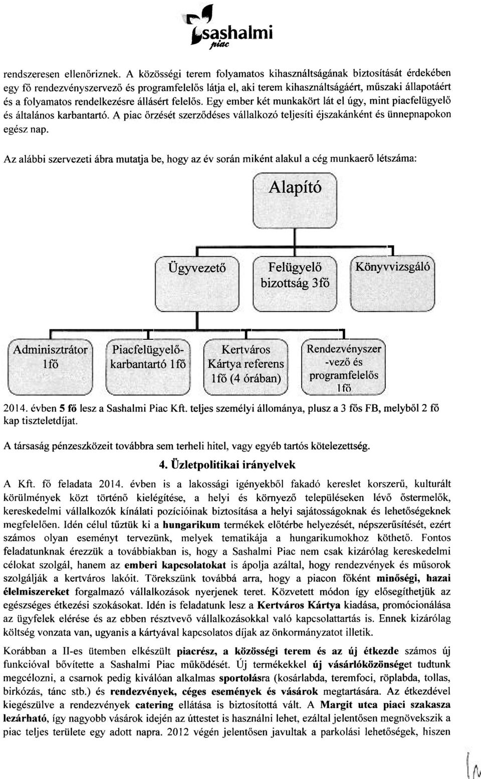 rendelkezésre állásért felelős. Egy ember két munkakört lát el úgy, mint piacfelügyelő és általános karbantartó. A piac őrzését szerződéses vállalkozó teljesíti éjszakánként és ünnepnapokon egész nap.