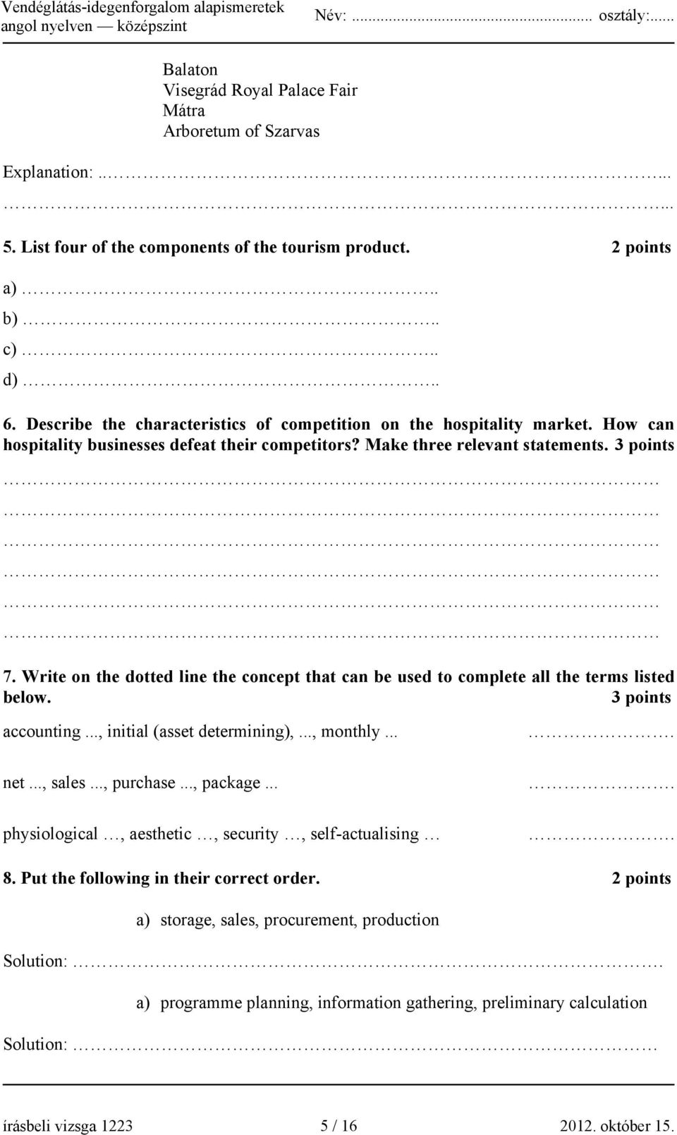 Write on the dotted line the concept that can be used to complete all the terms listed below. 3 points accounting..., initial (asset determining),..., monthly... net..., sales..., purchase..., package.