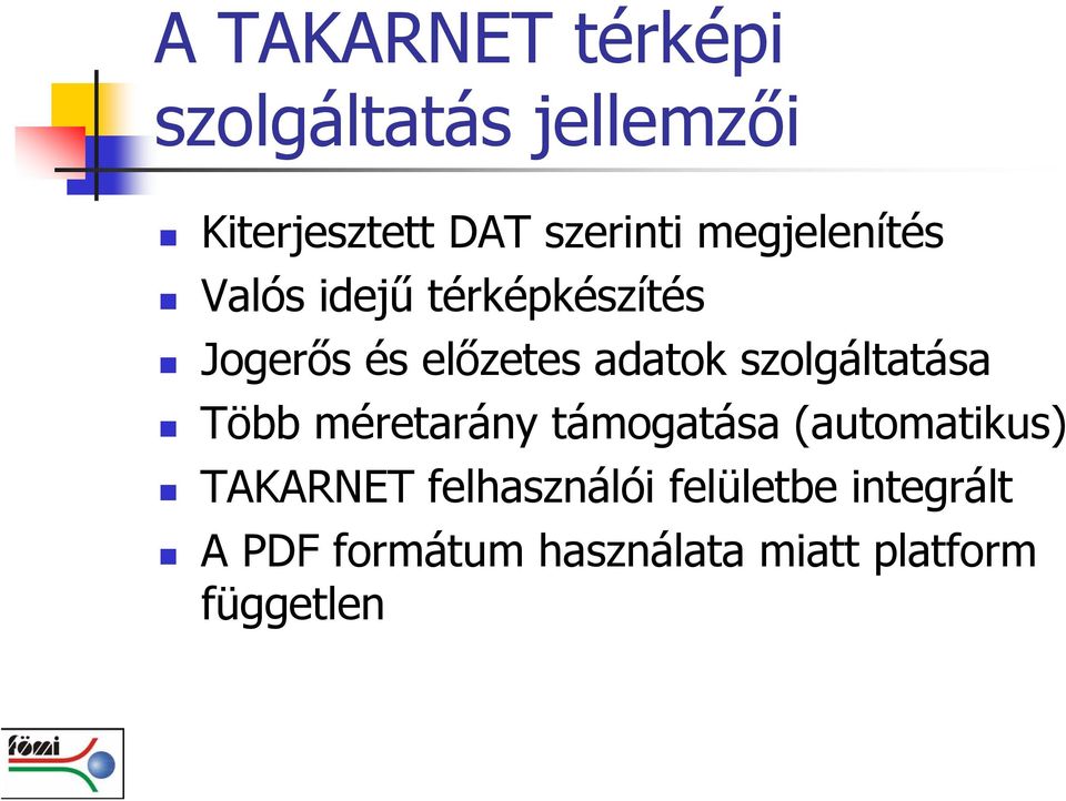 szolgáltatása Több méretarány támogatása (automatikus) TAKARNET