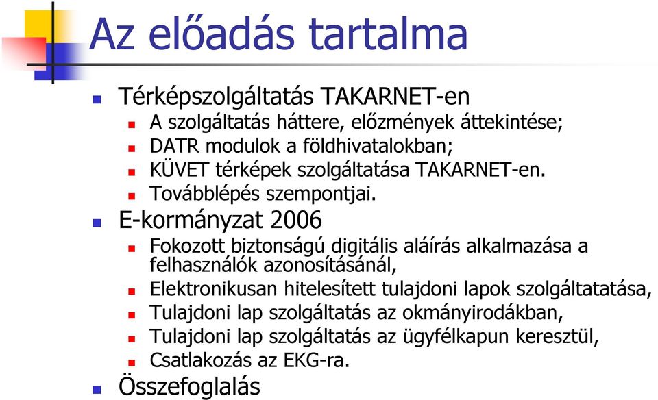 E-kormányzat 2006 Fokozott biztonságú digitális aláírás alkalmazása a felhasználók azonosításánál, Elektronikusan
