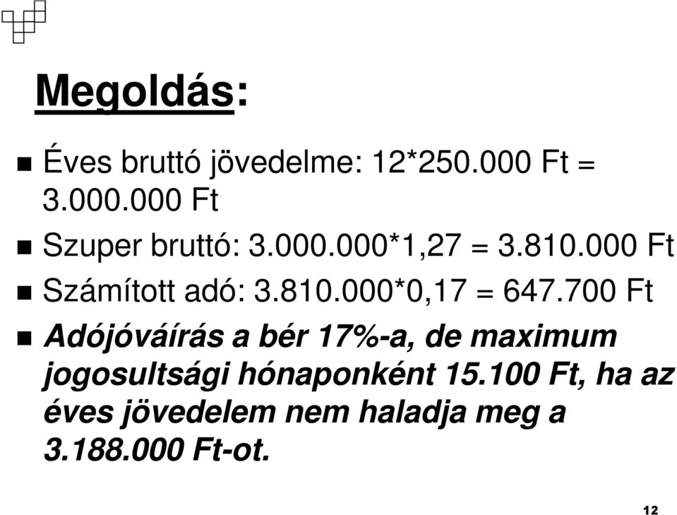 700 Ft Adójóváírás a bér 17%-a, de maximum jogosultsági hónaponként