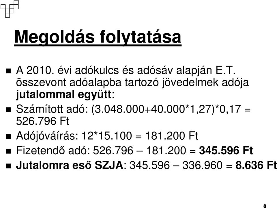 (3.048.000+40.000*1,27)*0,17 = 526.796 Ft Adójóváírás: 12*15.100 = 181.