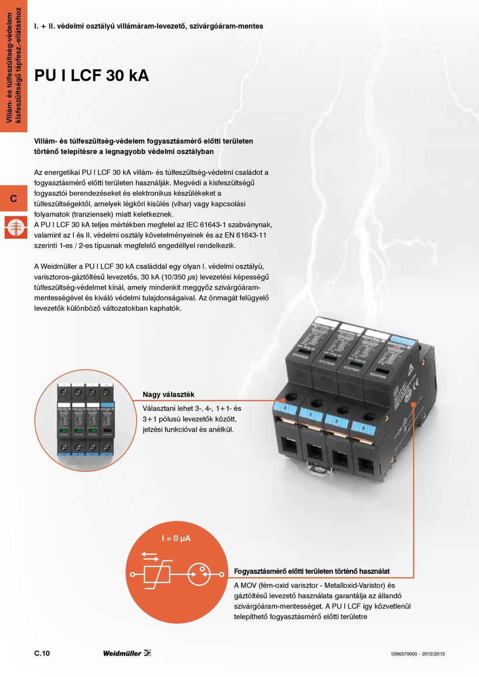 energetikai P I LF 30 ka villám- és túlfeszültség-védelmi családot a fogyasztásmérő előtti területen használják.