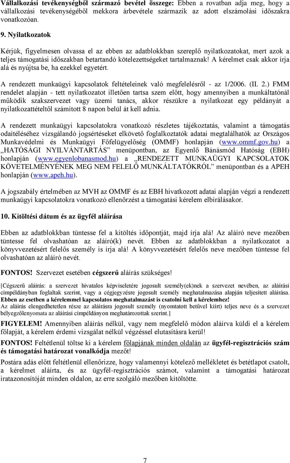 A kérelmet csak akkor írja alá és nyújtsa be, ha ezekkel egyetért. A rendezett munkaügyi kapcsolatok feltételeinek való megfelelésről - az 1/2006. (II. 2.