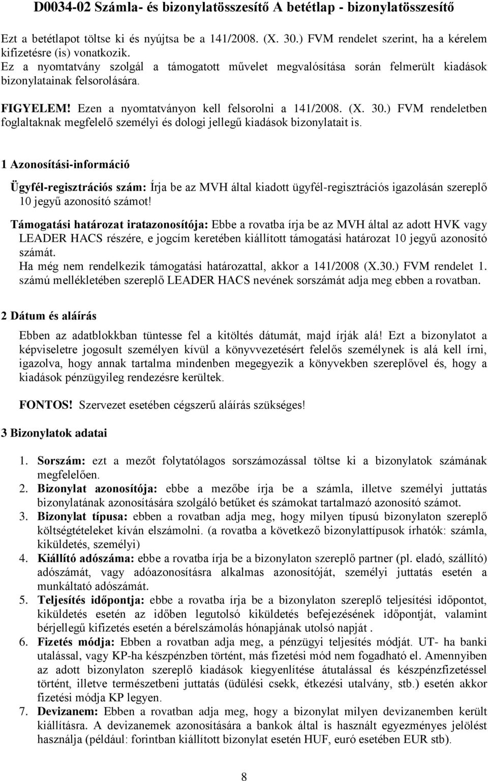 ) FVM rendeletben foglaltaknak megfelelő személyi és dologi jellegű kiadások bizonylatait is.