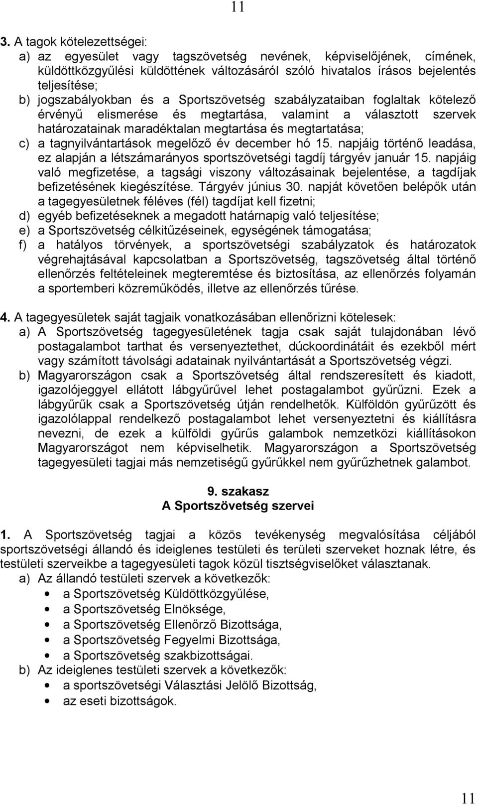 tagnyilvántartások megelőző év december hó 15. napjáig történő leadása, ez alapján a létszámarányos sportszövetségi tagdíj tárgyév január 15.