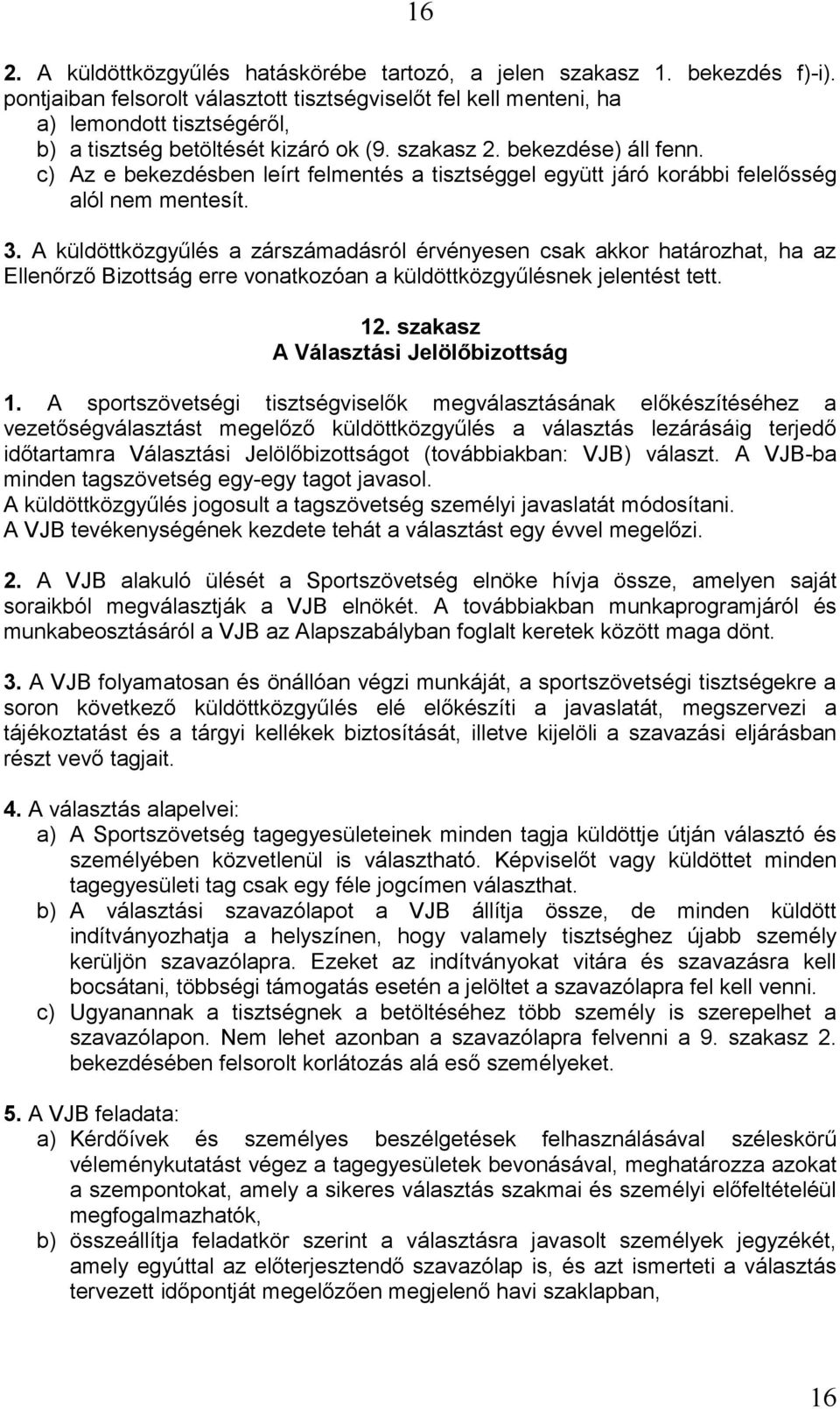 c) Az e bekezdésben leírt felmentés a tisztséggel együtt járó korábbi felelősség alól nem mentesít. 3.