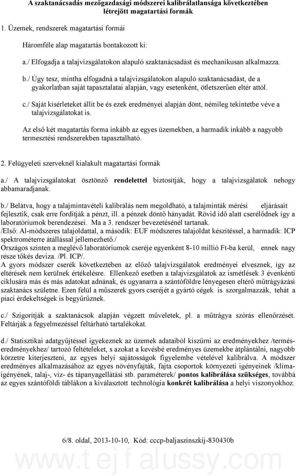 / Úgy tesz, mintha elfogadná a talajvizsgálatokon alapuló szaktanácsadást, de a gyakorlatban saját tapasztalatai alapján, vagy esetenként, ötletszerűen eltér attól. c.