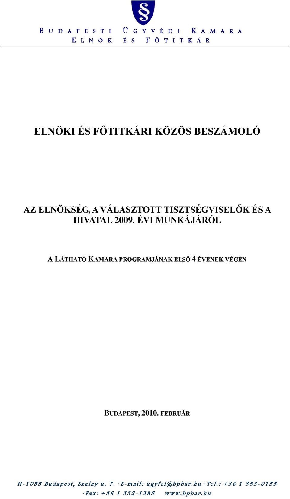 ÉV MUNKÁJÁRÓL A LÁTHATÓ KAMARA PROGRAMJÁNAK ELSŐ 4 ÉVÉNEK VÉGÉN BUDAPEST, 2010.