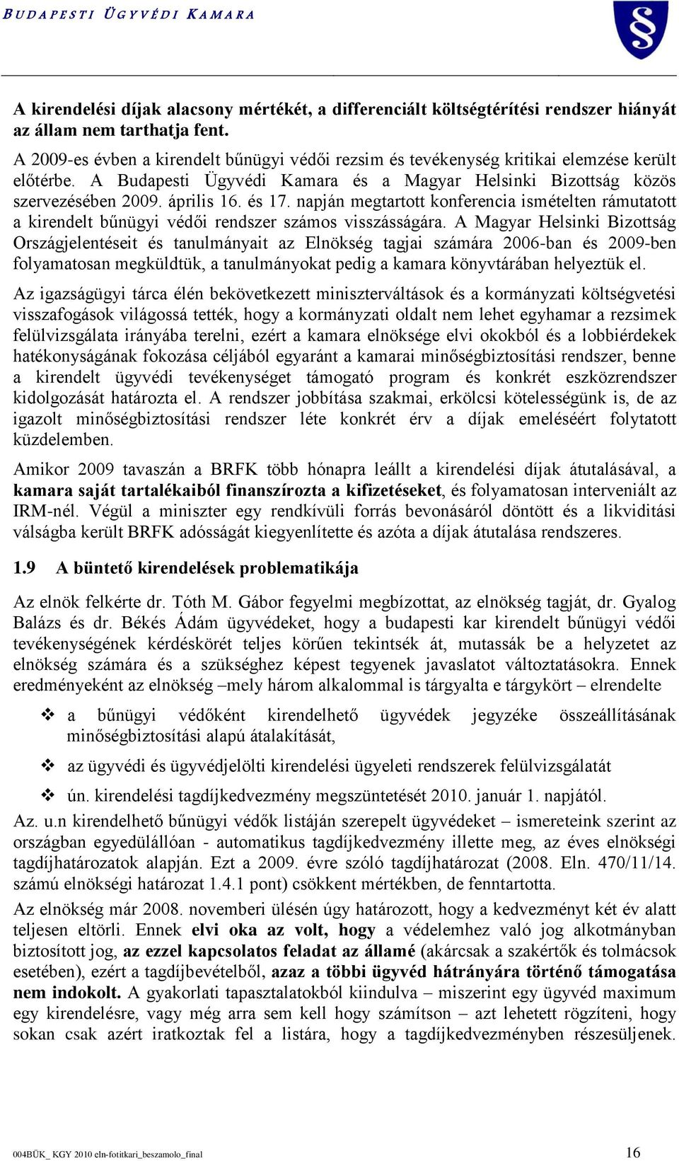 április 16. és 17. napján megtartott konferencia ismételten rámutatott a kirendelt bűnügyi védői rendszer számos visszásságára.