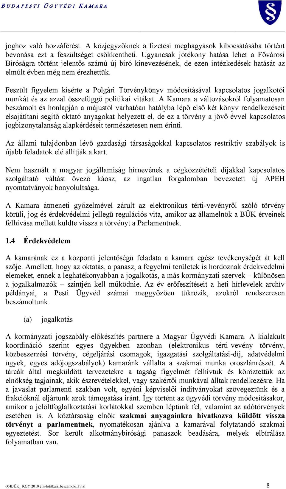 Feszült figyelem kísérte a Polgári Törvénykönyv módosításával kapcsolatos jogalkotói munkát és az azzal összefüggő politikai vitákat.