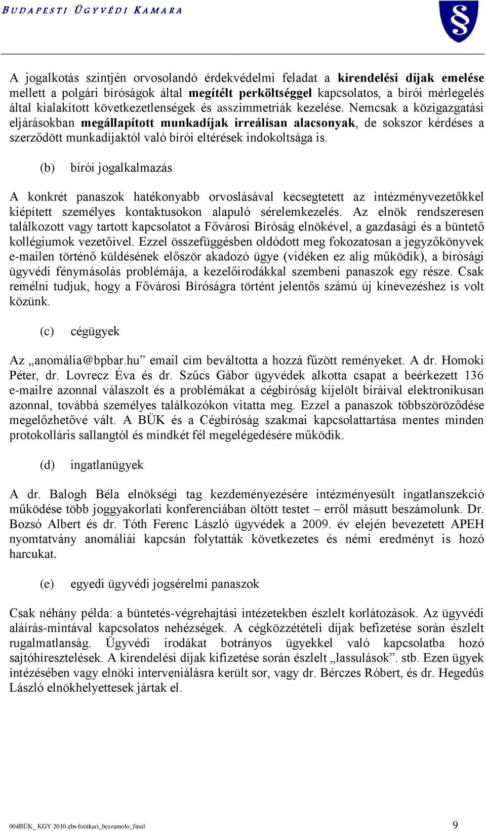 Nemcsak a közigazgatási eljárásokban megállapított munkadíjak irreálisan alacsonyak, de sokszor kérdéses a szerződött munkadíjaktól való bírói eltérések indokoltsága is.