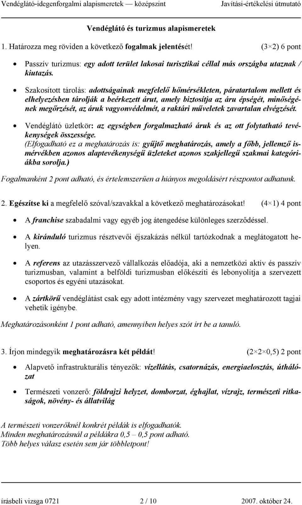 Szakosított tárolás: adottságainak megfelelő hőmérsékleten, páratartalom mellett és elhelyezésben tárolják a beérkezett árut, amely biztosítja az áru épségét, minőségének megőrzését, az áruk