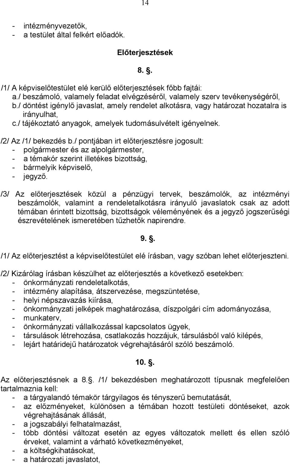 / tájékoztató anyagok, amelyek tudomásulvételt igényelnek. /2/ Az /1/ bekezdés b.