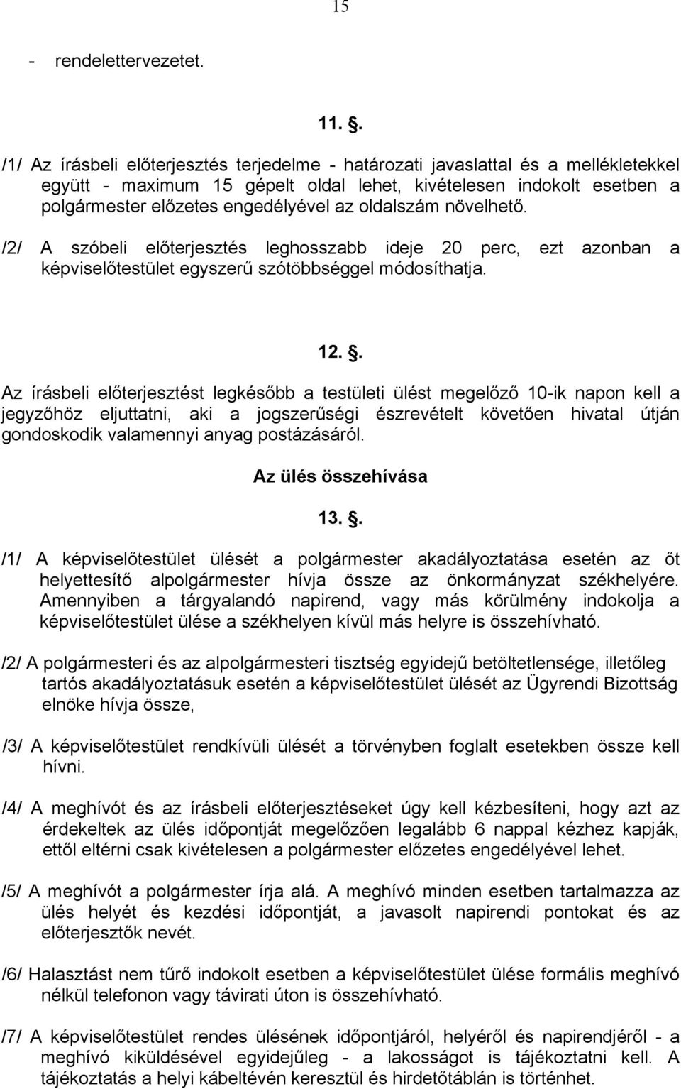 oldalszám növelhető. /2/ A szóbeli előterjesztés leghosszabb ideje 20 perc, ezt azonban a képviselőtestület egyszerű szótöbbséggel módosíthatja. 12.