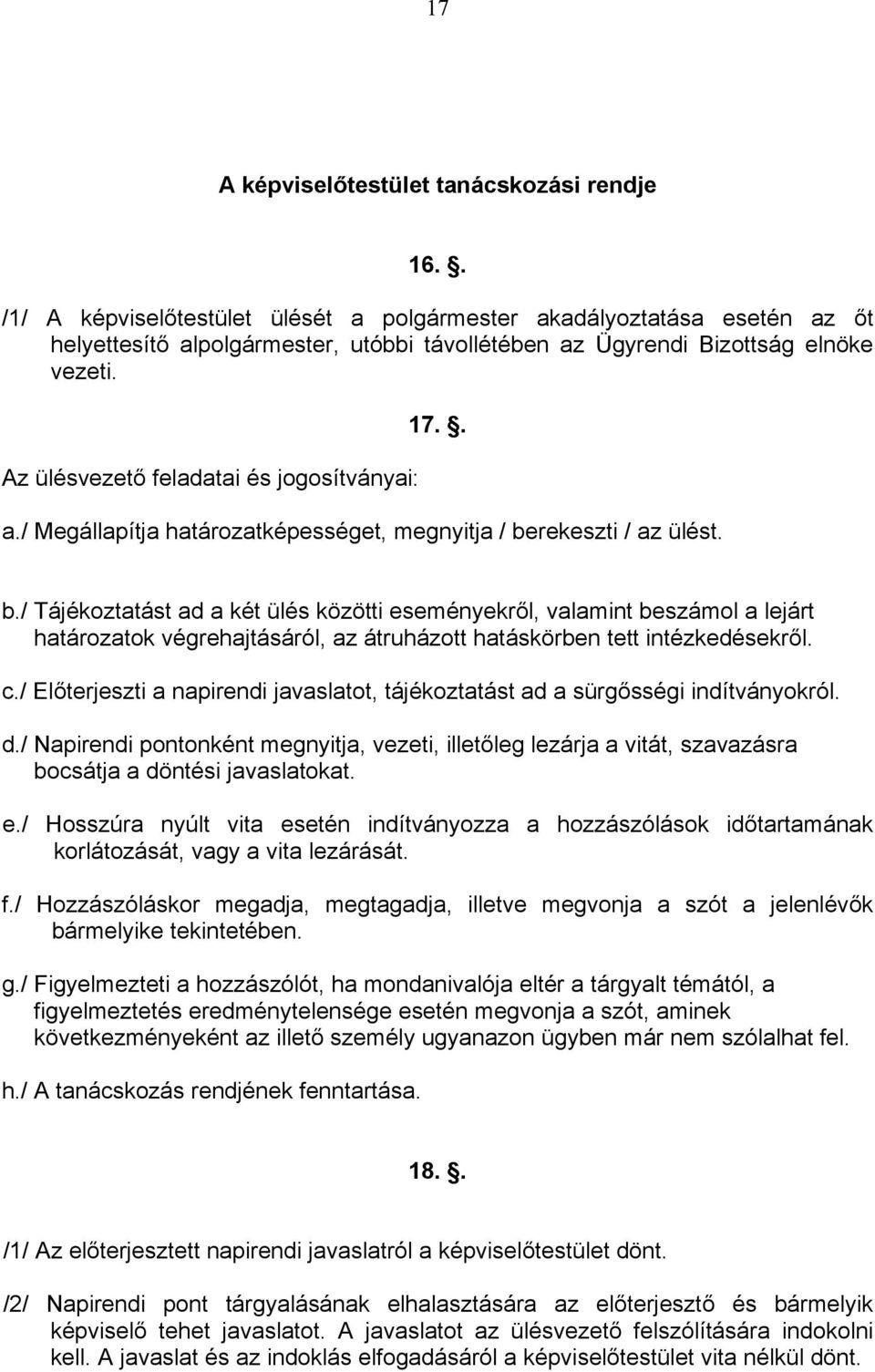 Az ülésvezető feladatai és jogosítványai: 17.. a./ Megállapítja határozatképességet, megnyitja / be