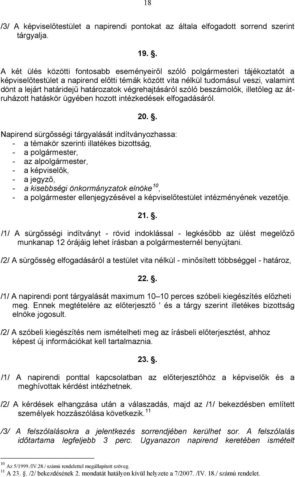 határozatok végrehajtásáról szóló beszámolók, illetőleg az átruházott hatáskör ügyében hozott intézkedések elfogadásáról. 20.