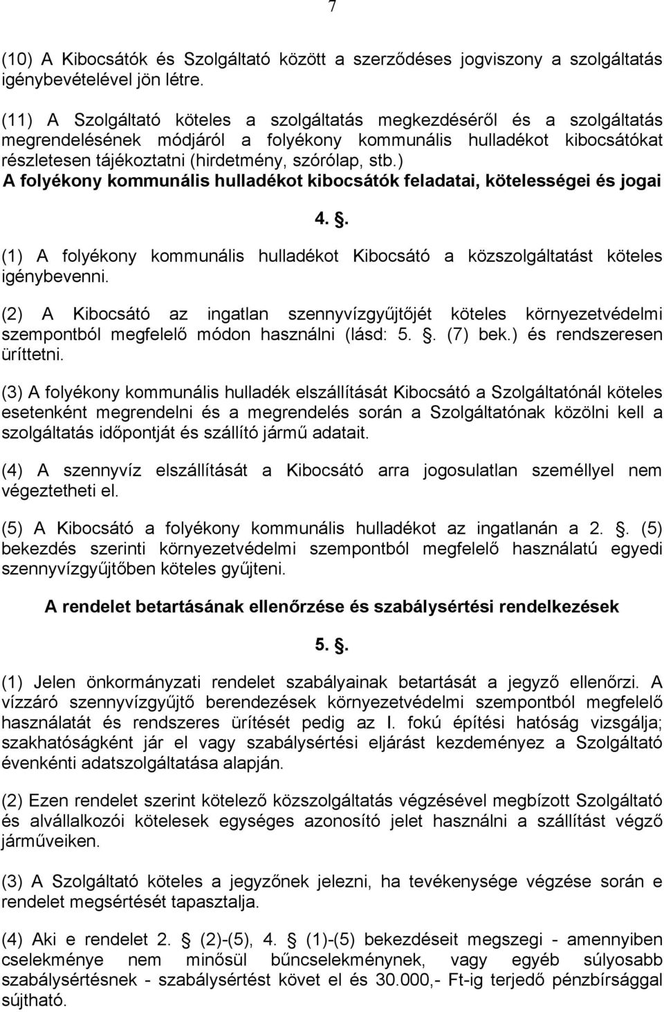 ) A folyékony kommunális hulladékot kibocsátók feladatai, kötelességei és jogai 4.. (1) A folyékony kommunális hulladékot Kibocsátó a közszolgáltatást köteles igénybevenni.