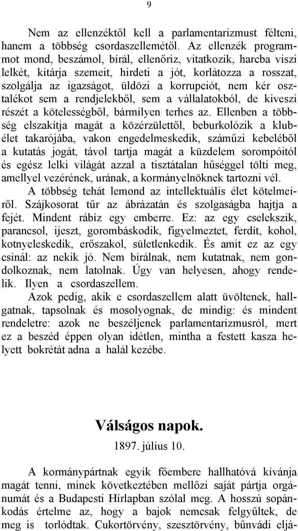 osztalékot sem a rendjelekből, sem a vállalatokból, de kiveszi részét a kötelességből, bármilyen terhes az.