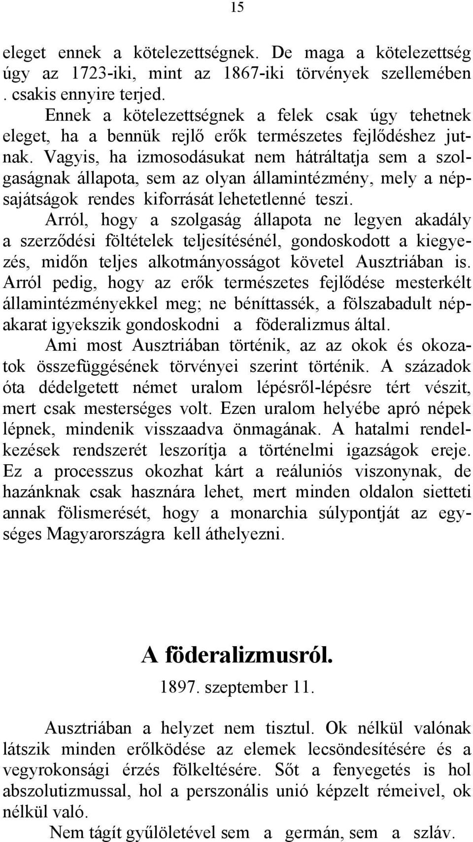 Vagyis, ha izmosodásukat nem hátráltatja sem a szolgaságnak állapota, sem az olyan államintézmény, mely a népsajátságok rendes kiforrását lehetetlenné teszi.