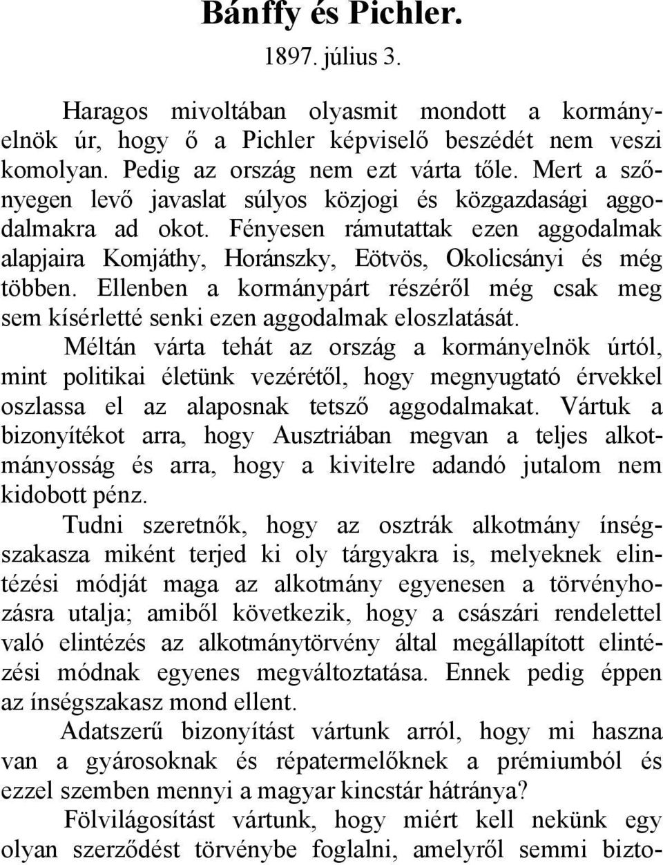 Ellenben a kormánypárt részéről még csak meg sem kísérletté senki ezen aggodalmak eloszlatását.