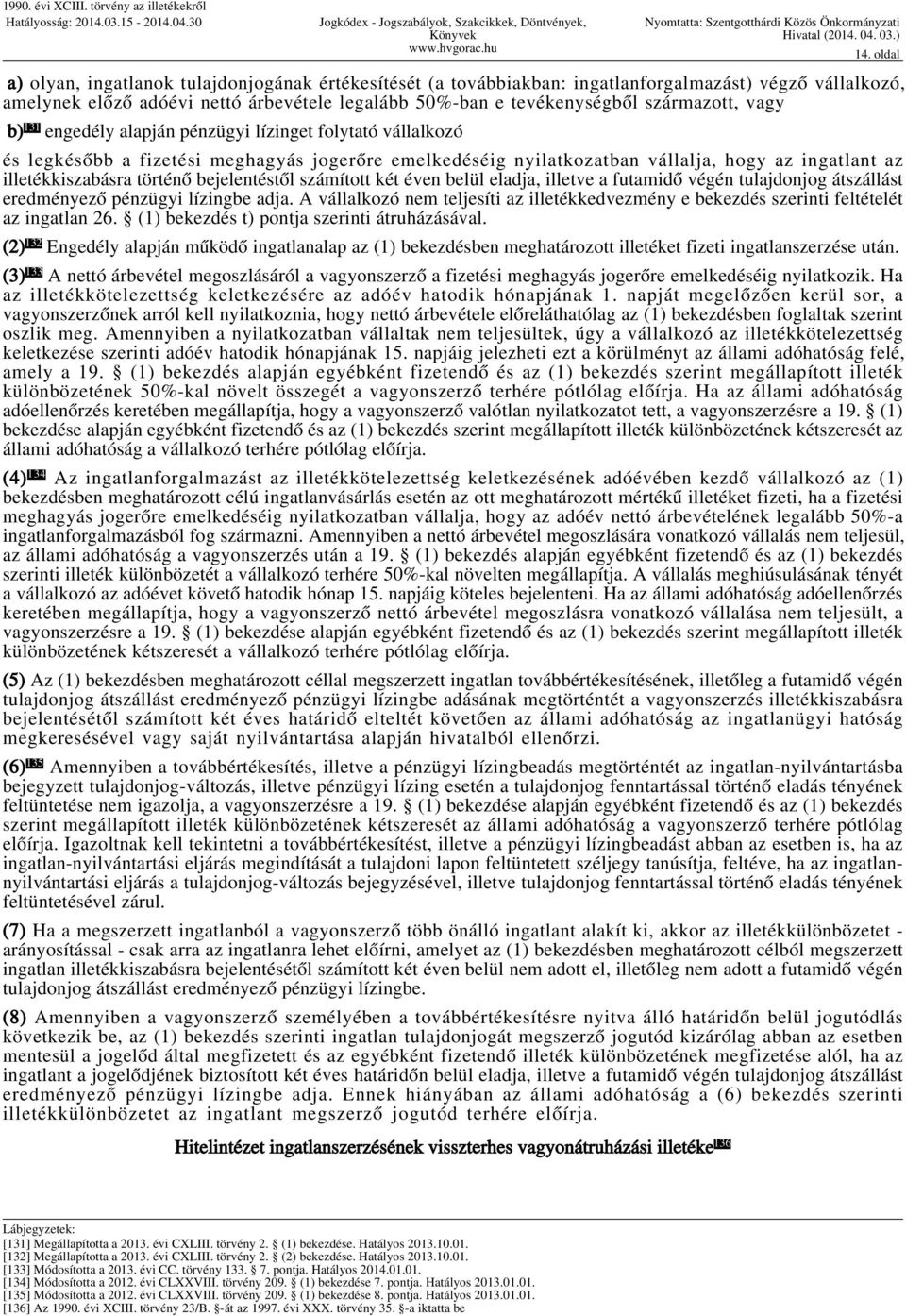 bejelentéstől számított két éven belül eladja, illetve a futamidő végén tulajdonjog átszállást eredményező pénzügyi lízingbe adja.