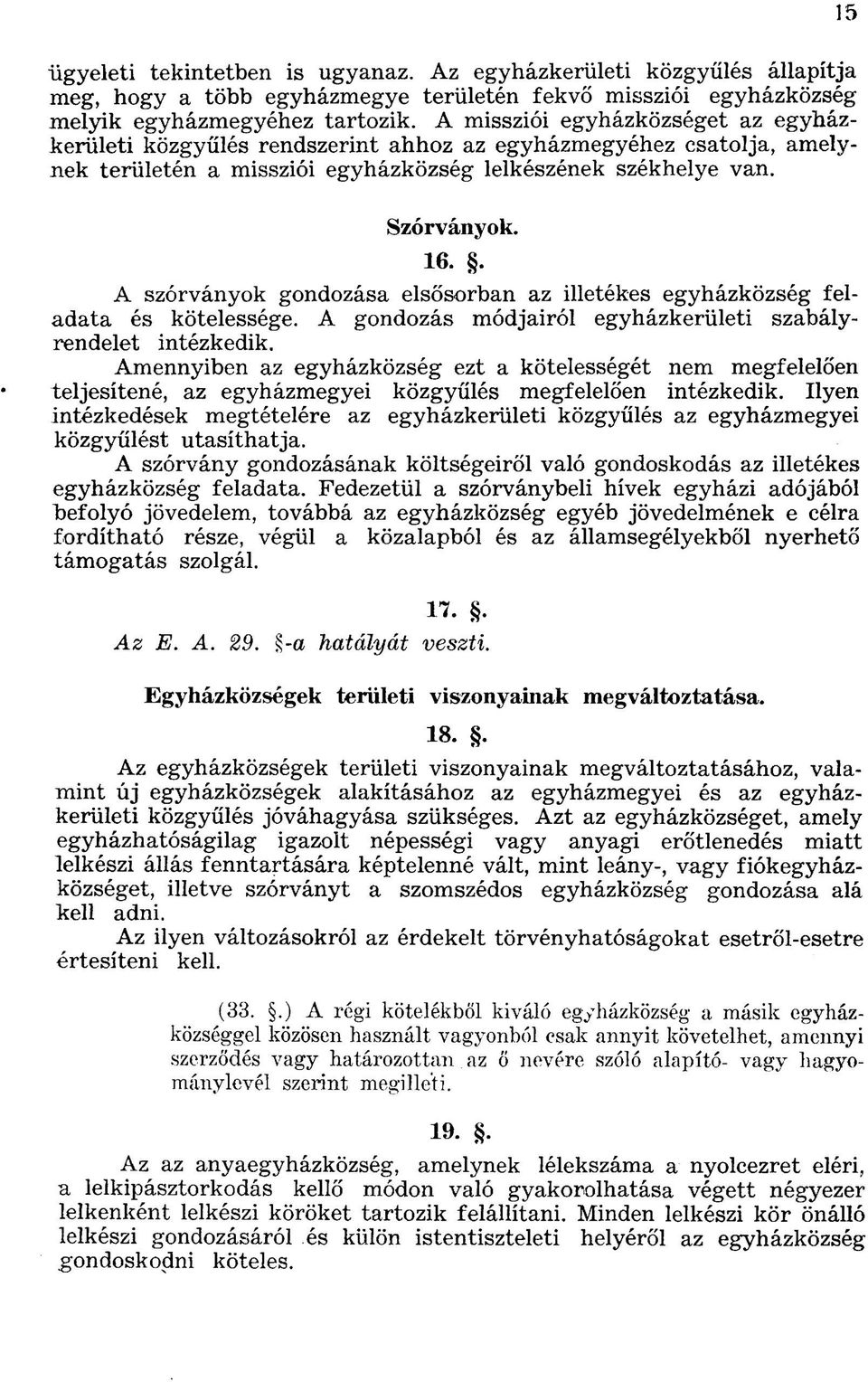 . A szórványok gondozása elsősorban az illetékes egyházközség feladata és kötelessége. A gondozás módjairól egyházkerületi szabályrendelet intézkedik.